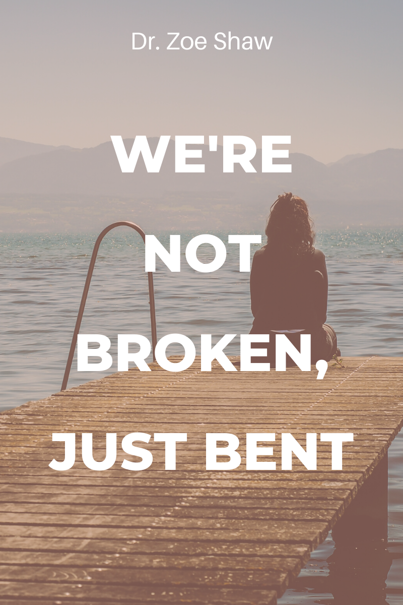 you are not broken just bent