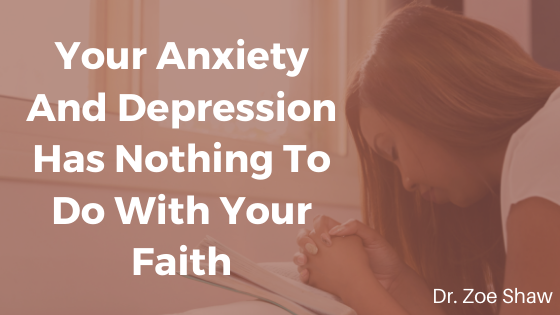 Your Anxiety And Depression Has Nothing To Do With Your Faith