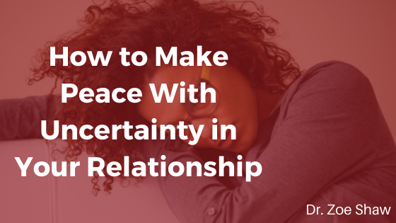 How to Make Peace With Uncertainty in Your Relationship