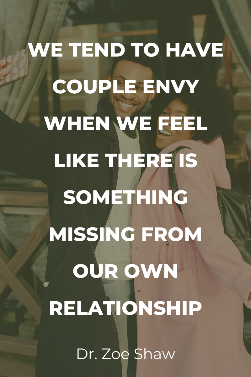 We tend to have couple envy when we feel like there is something missing from our own relationship.