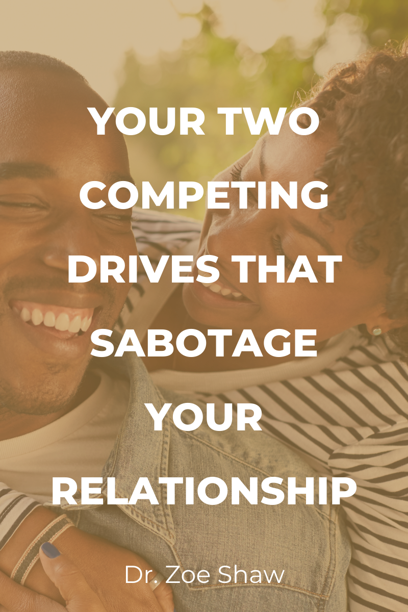 Your Two Competing Drives That Sabotage Your Relationship