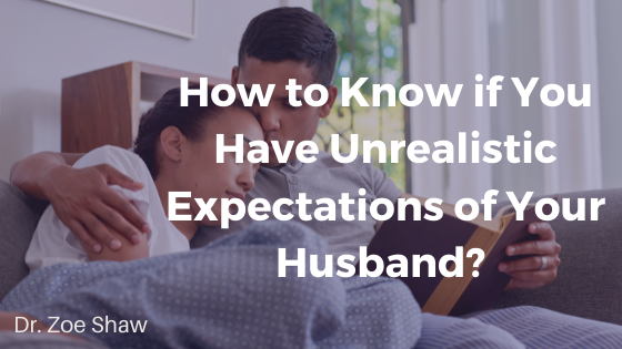 How to Know if You Have Unrealistic Expectations of Your Husband?