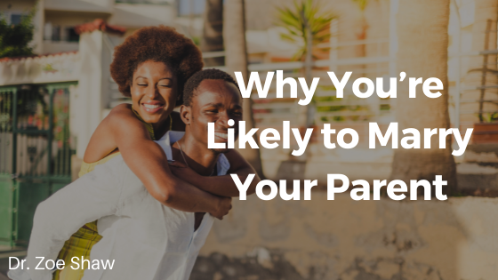 Why You’re Likely to Marry Your Parent