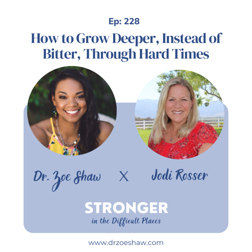 How to Grow Deeper, Instead of Bitter, Through Hard Times with Jodi Rosser