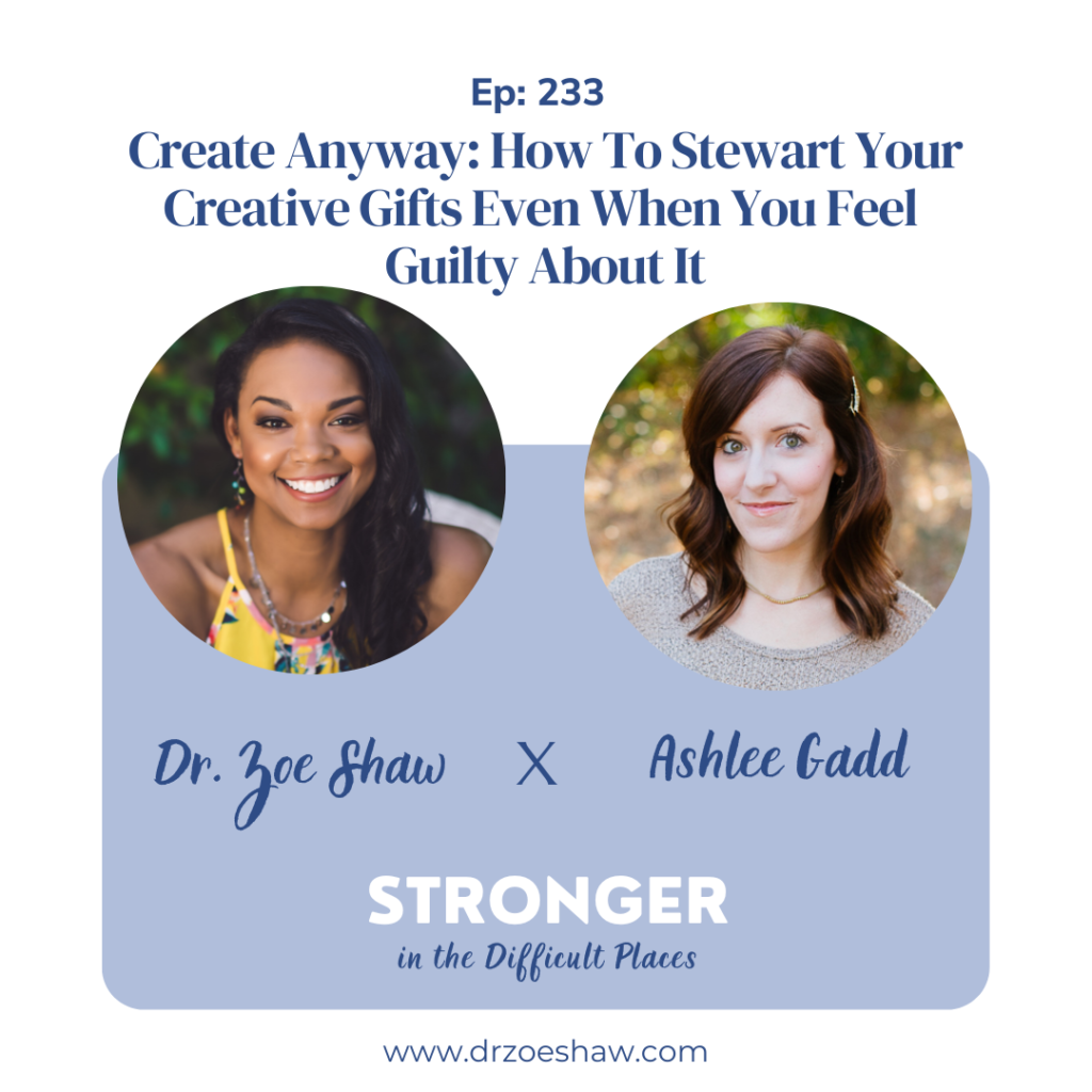 Create Anyway How To Stewart Your Creative Gifts Even When You Feel Guilty About It