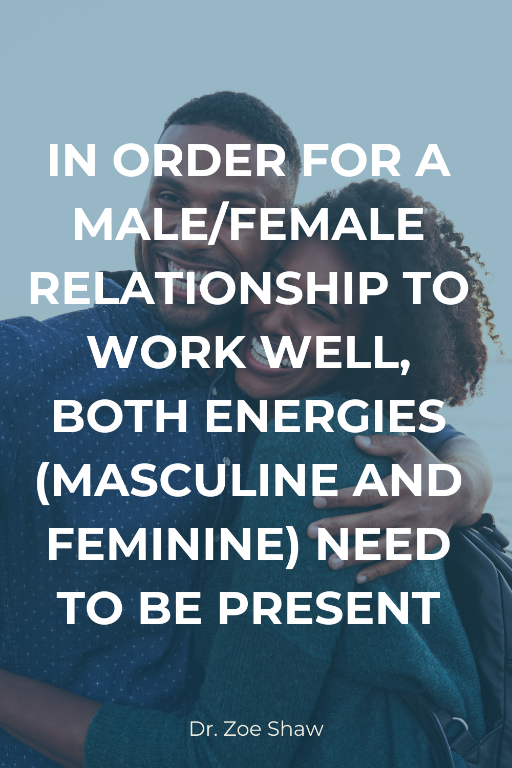 For A Male/female Relationship To Work Well, Both Energies (Masculine And Feminine) Need To Be Present